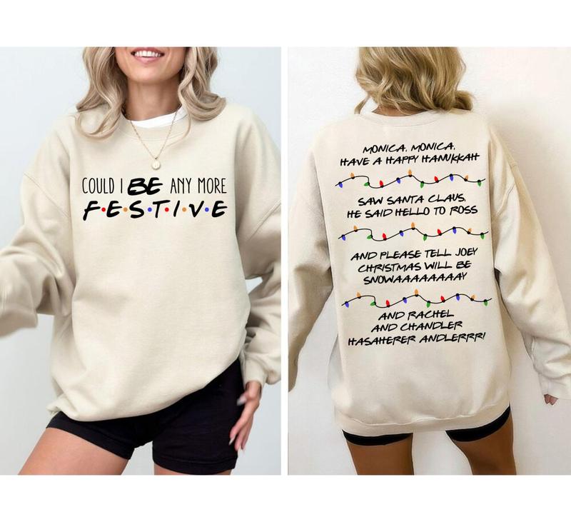 Friends Christmas T-shirt, Sweatshirt, Hoodie, Could I be any more Festive, Phoebe's SongChristmas Party Shirts, Cool Colors