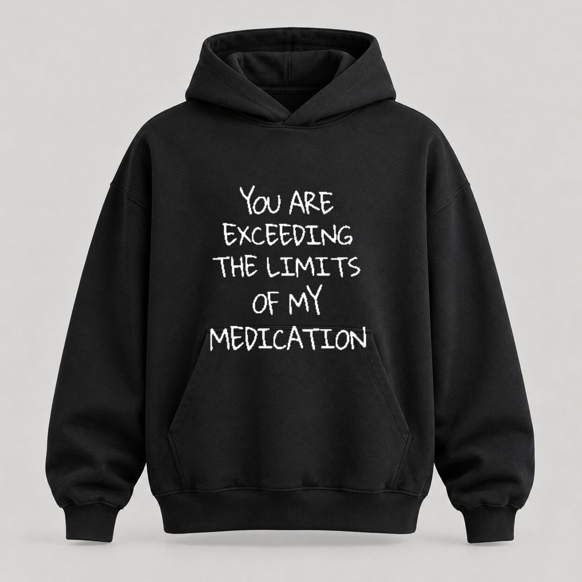 You Are Exceeding the Limits of My Medication Sweatshirt/Hoodie/T-shirt – Funny Sarcastic Quote Crewneck