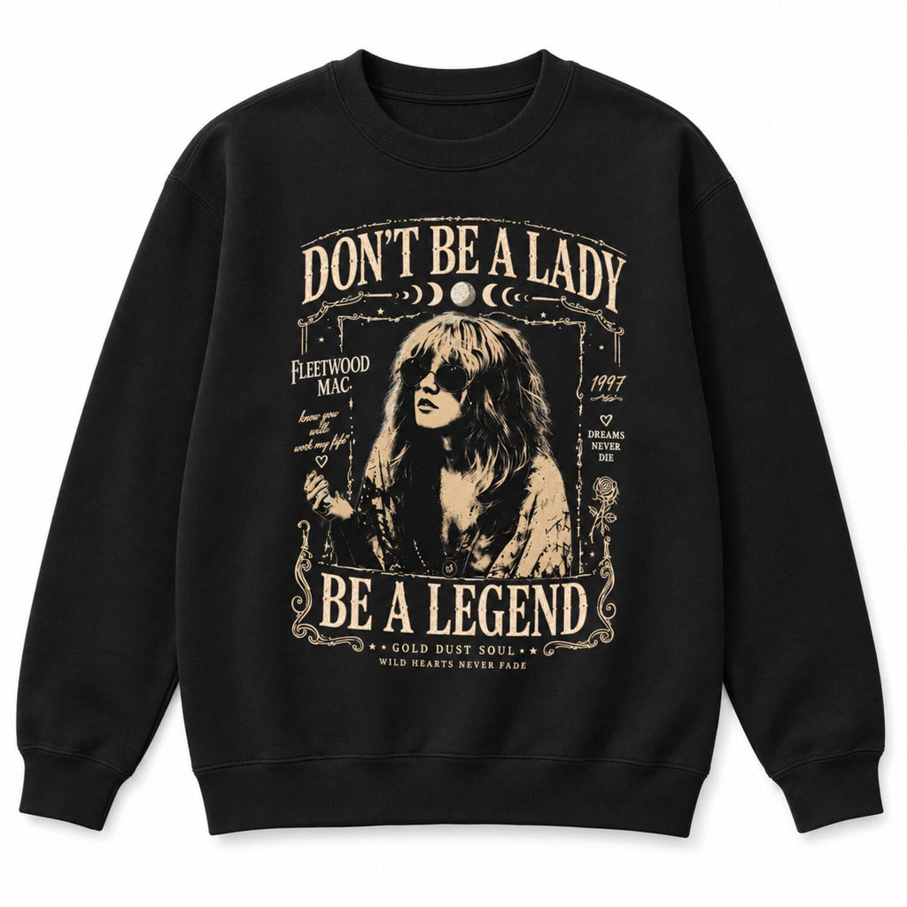 Don't Be a Lady Be a Legend Stevie Nicks Tee - Vintage Boho Rock Band Shirt/Sweatshirt/Hoodie