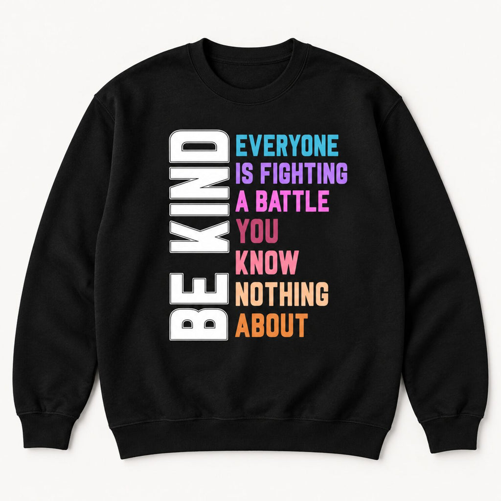 Be Kind Everyone Is Fighting a Battle T-Shirt/Sweatshirt/Hoodie – Inspirational Kindness Graphic Tee