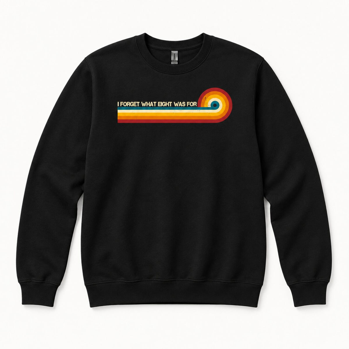 I Forget What Eight Was For T-Shirt/Sweatshirt/Hoodie – Retro Rainbow Stripe Funny Graphic Tee
