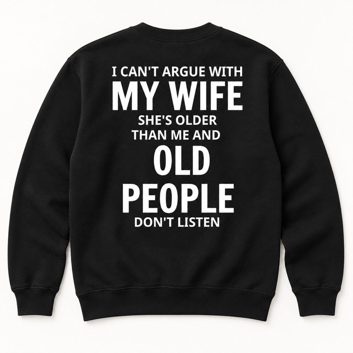I Can't Argue With My Wife T-Shirt/Sweatshirt/Hoodie – Funny Older Wife Husband Humor Tee