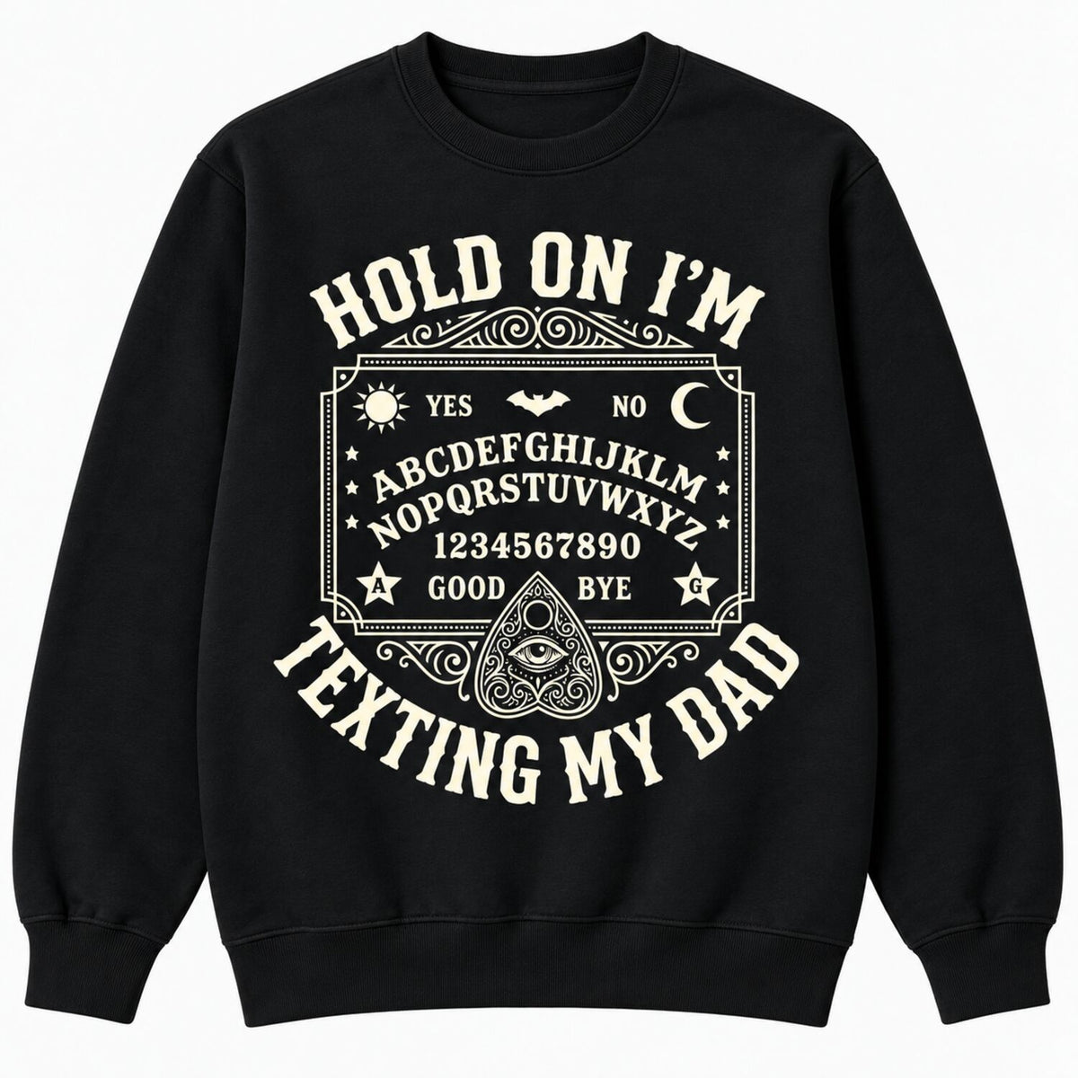 Hold On I'm Texting My Dad T-Shirt/Sweatshirt/Hoodie – Funny Ouija Board Gothic Halloween Tee