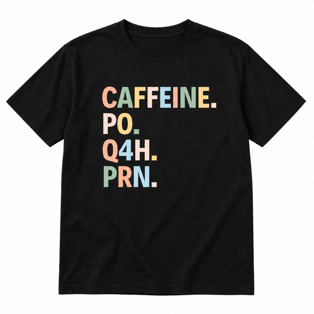 Caffeine PO Q4H PRN Nurse Sweatshirt/Hoodie/T-Shirt – Funny Coffee Lover Crewneck