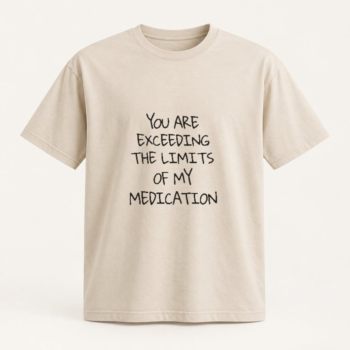 You Are Exceeding the Limits of My Medication Sweatshirt/Hoodie/T-shirt – Funny Sarcastic Quote Crewneck
