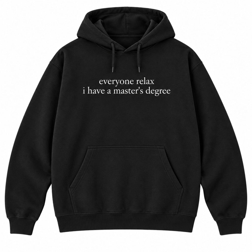 Everyone Relax I Have a Master's Degree T-Shirt/Sweatshirt/Hoodie – Vintage Washed Funny Graduate Tee