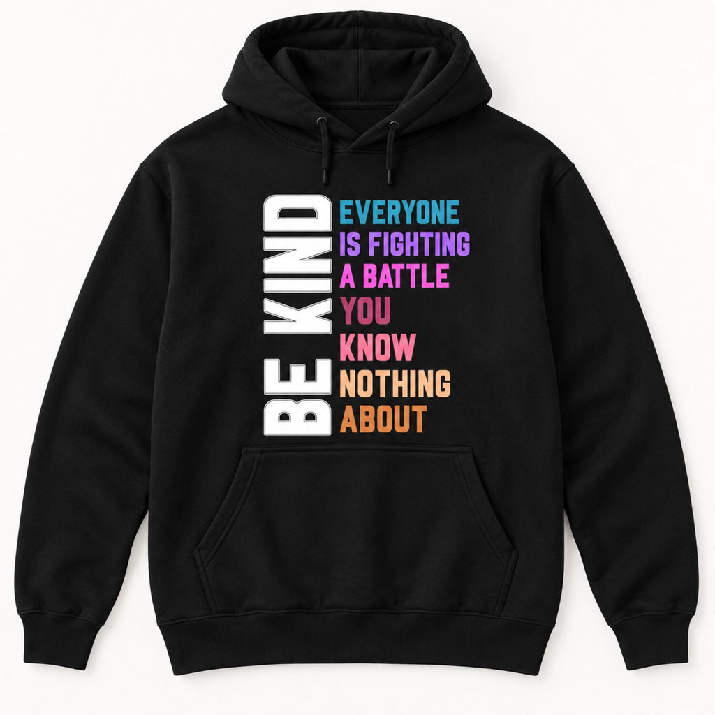 Be Kind Everyone Is Fighting a Battle T-Shirt/Sweatshirt/Hoodie – Inspirational Kindness Graphic Tee