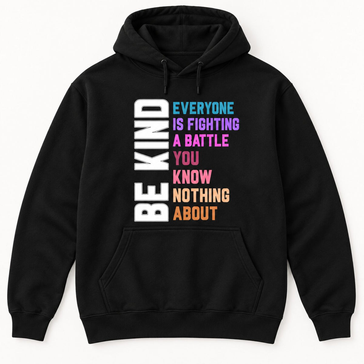 Be Kind Everyone Is Fighting a Battle T-Shirt/Sweatshirt/Hoodie – Inspirational Kindness Graphic Tee