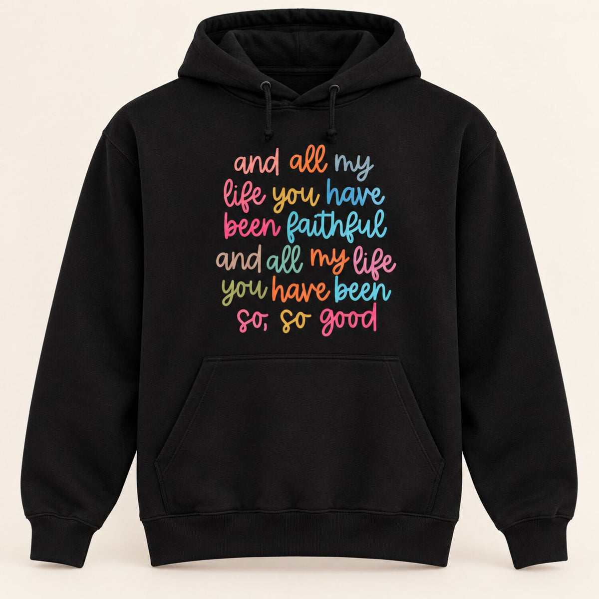All My Life You Have Been Faithful Sweatshirt/Hoodie/T-Shirt – Colorful Christian Faith Crewneck
