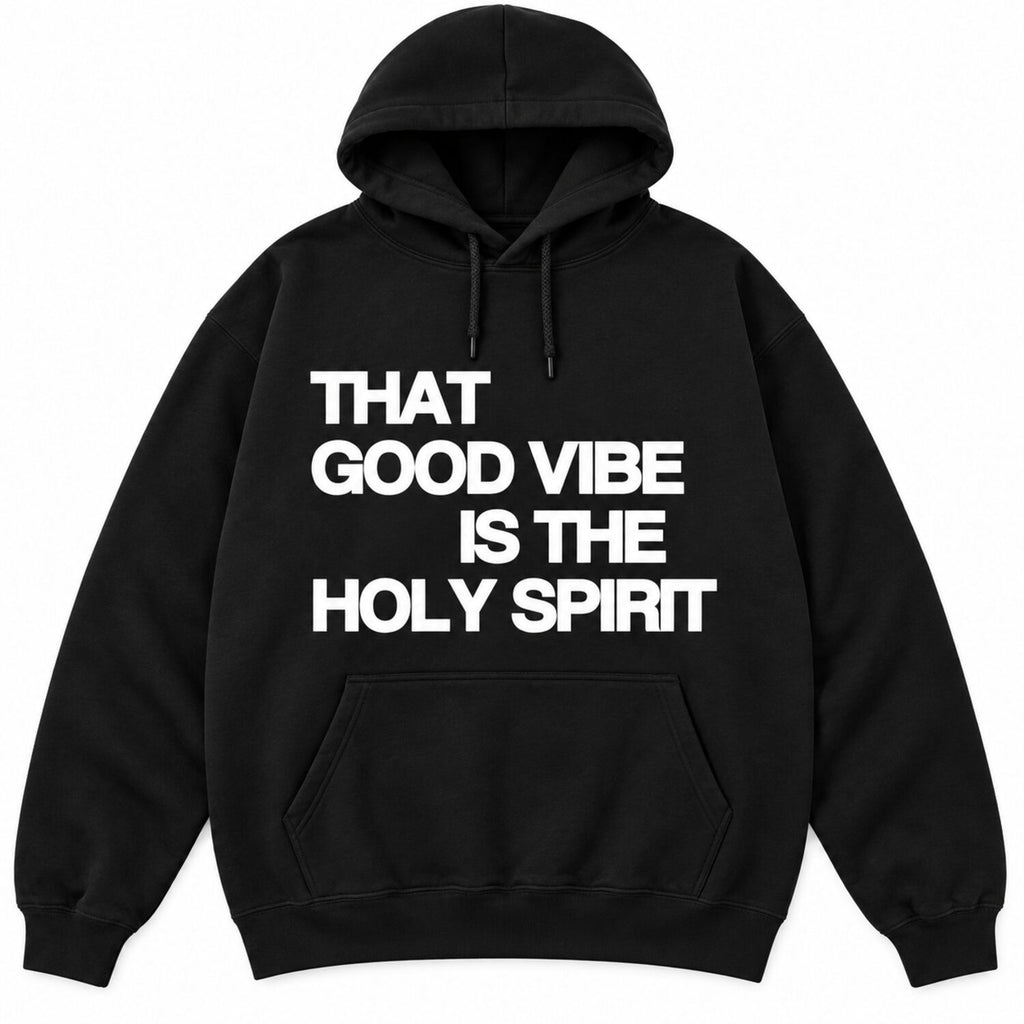 That Good Vibe Is The Holy Spirit Sweatshirt/Hoodie/T-Shirt – Christian Faith Graphic Crewneck
