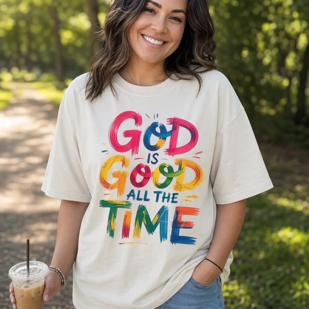 God Is Good All The Time Faith Tee/Sweatshirt/Hoodie