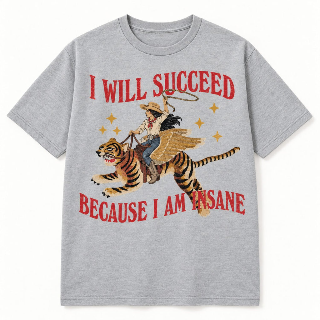 I Will Succeed Because I Am Insane T-Shirt/Sweatshirt/Hoodie – Vintage Western Winged Tiger Graphic Tee
