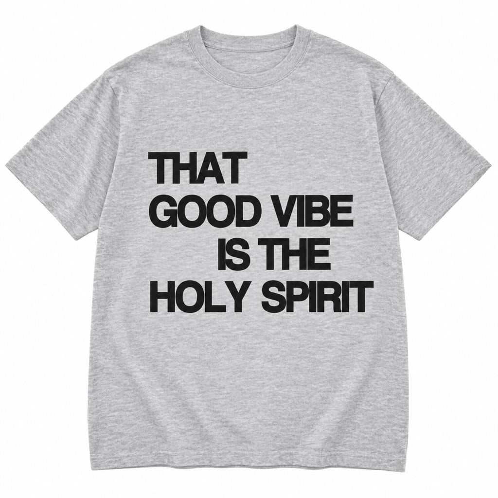 That Good Vibe Is The Holy Spirit Sweatshirt/Hoodie/T-Shirt – Christian Faith Graphic Crewneck