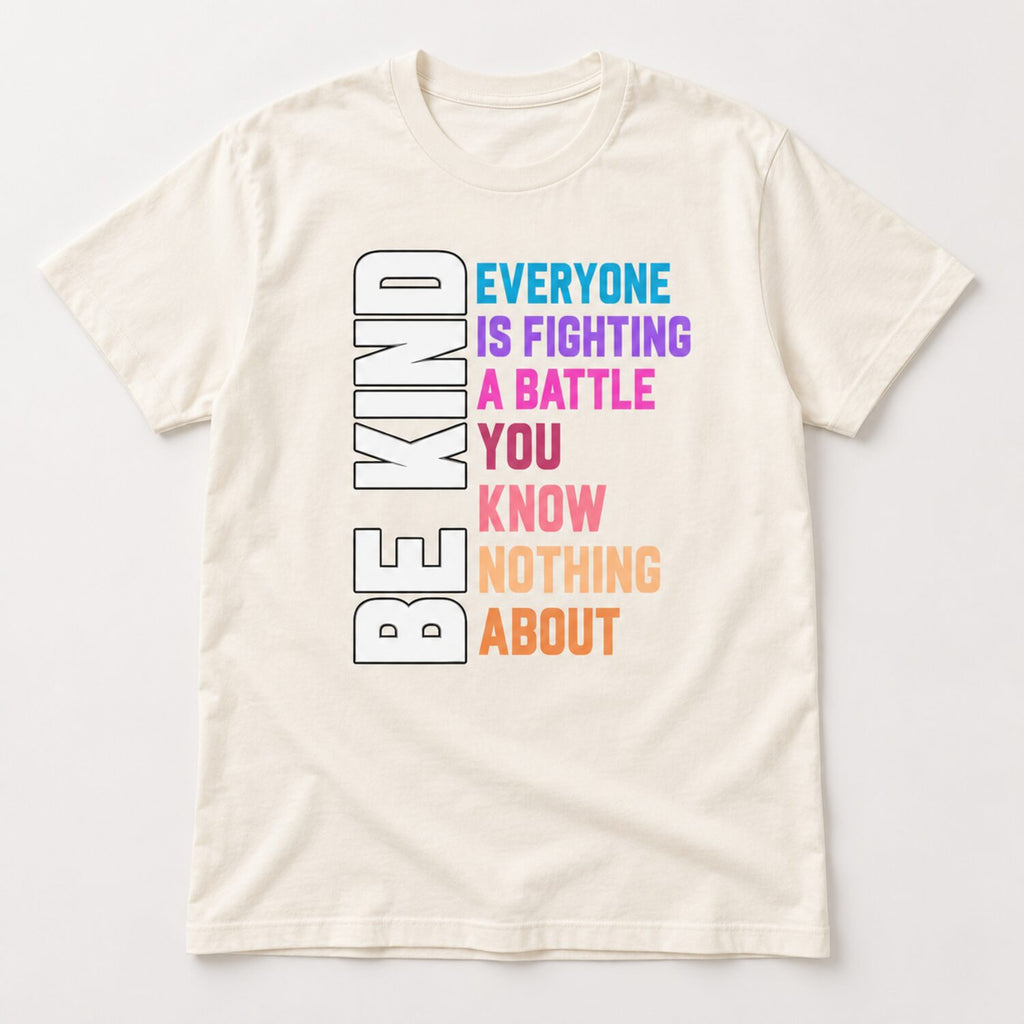 Be Kind Everyone Is Fighting a Battle T-Shirt/Sweatshirt/Hoodie – Inspirational Kindness Graphic Tee