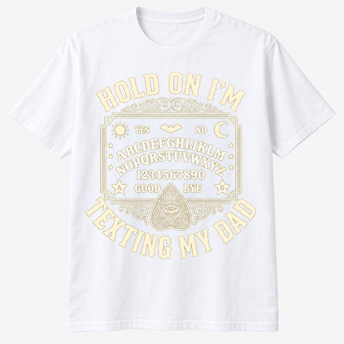 Hold On I'm Texting My Dad T-Shirt/Sweatshirt/Hoodie – Funny Ouija Board Gothic Halloween Tee