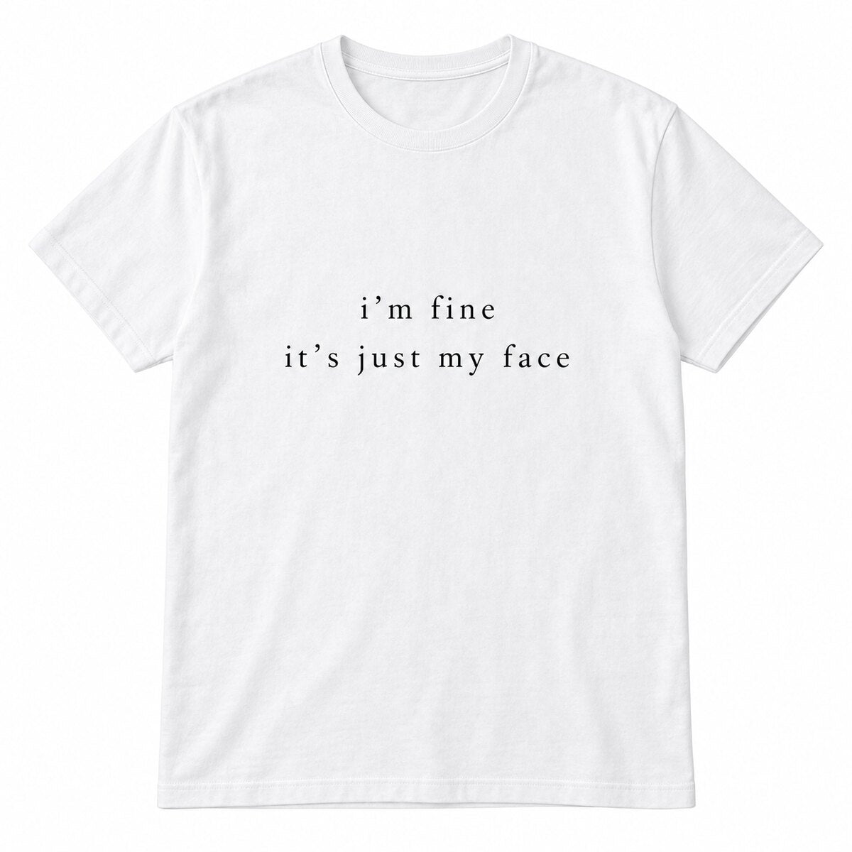 I'm Fine It's Just My Face Sweatshirt/Hoodie/T-shirt – Funny Sarcastic Minimalist Crewneck