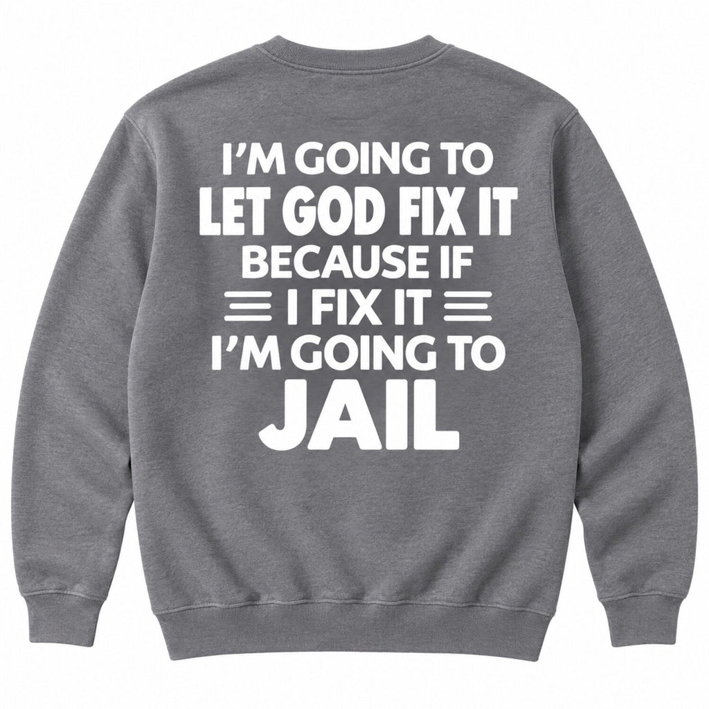 Let God Fix It Funny Christian Hoodie/Sweatshirt/T-Shirt – Sarcastic Faith Quote Sweatshirt