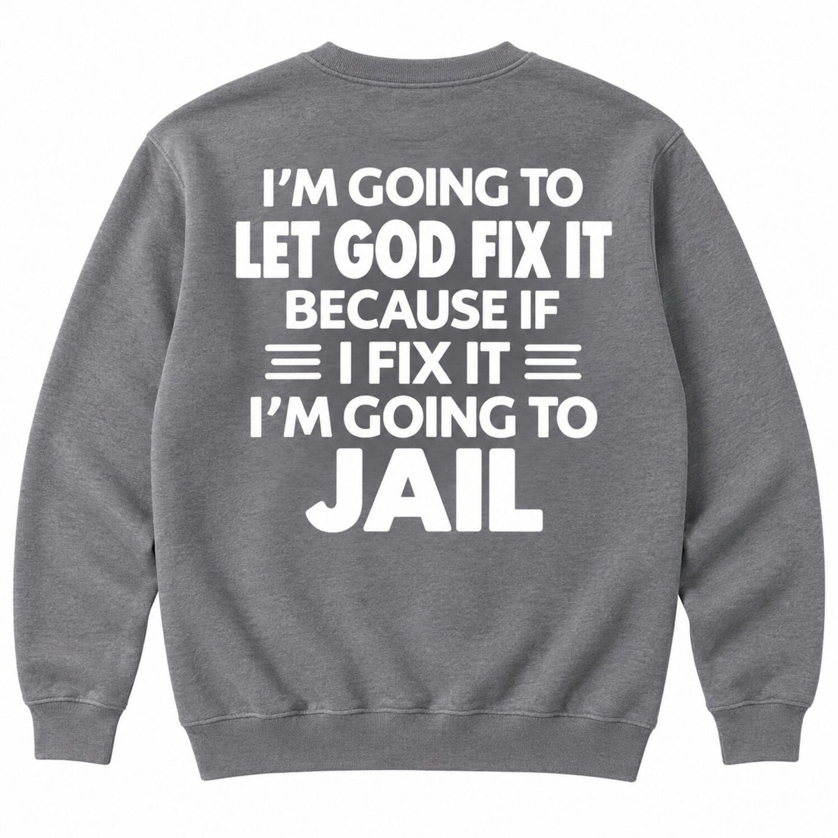 Let God Fix It Funny Christian Hoodie/Sweatshirt/T-Shirt – Sarcastic Faith Quote Sweatshirt