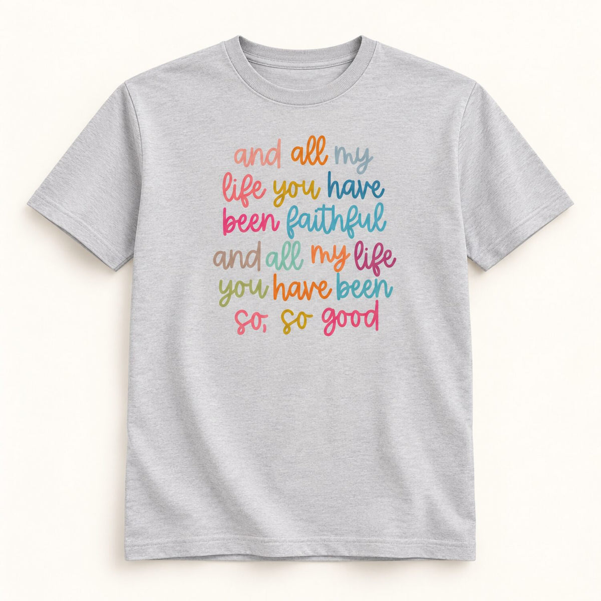 All My Life You Have Been Faithful Sweatshirt/Hoodie/T-Shirt – Colorful Christian Faith Crewneck