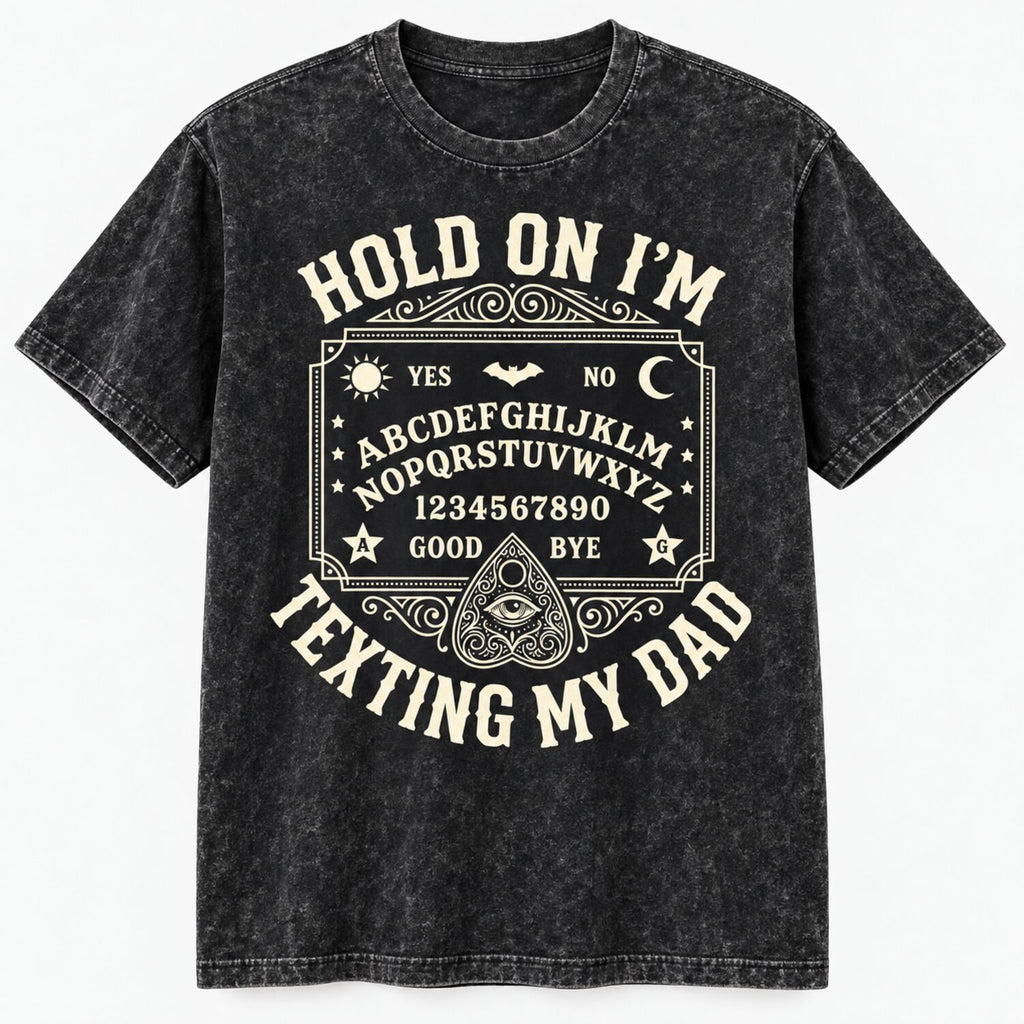 Hold On I'm Texting My Dad T-Shirt/Sweatshirt/Hoodie – Funny Ouija Board Gothic Halloween Tee
