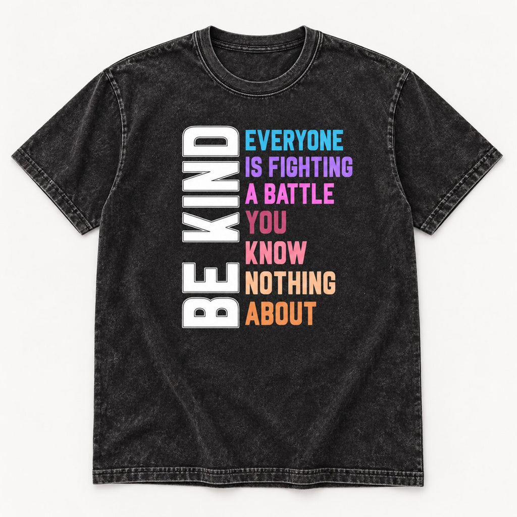 Be Kind Everyone Is Fighting a Battle T-Shirt/Sweatshirt/Hoodie – Inspirational Kindness Graphic Tee