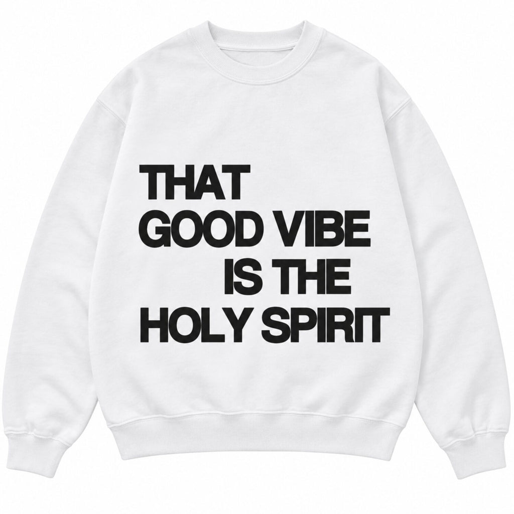 That Good Vibe Is The Holy Spirit Sweatshirt/Hoodie/T-Shirt – Christian Faith Graphic Crewneck