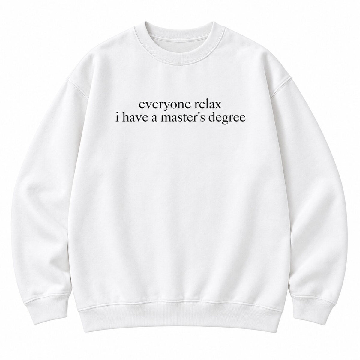 Everyone Relax I Have a Master's Degree T-Shirt/Sweatshirt/Hoodie – Vintage Washed Funny Graduate Tee