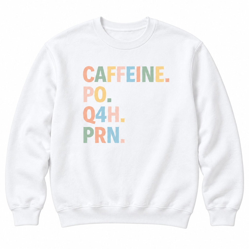Caffeine PO Q4H PRN Nurse Sweatshirt/Hoodie/T-Shirt – Funny Coffee Lover Crewneck