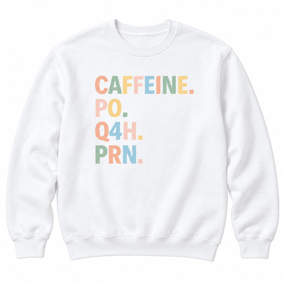 Caffeine PO Q4H PRN Nurse Sweatshirt/Hoodie/T-Shirt – Funny Coffee Lover Crewneck