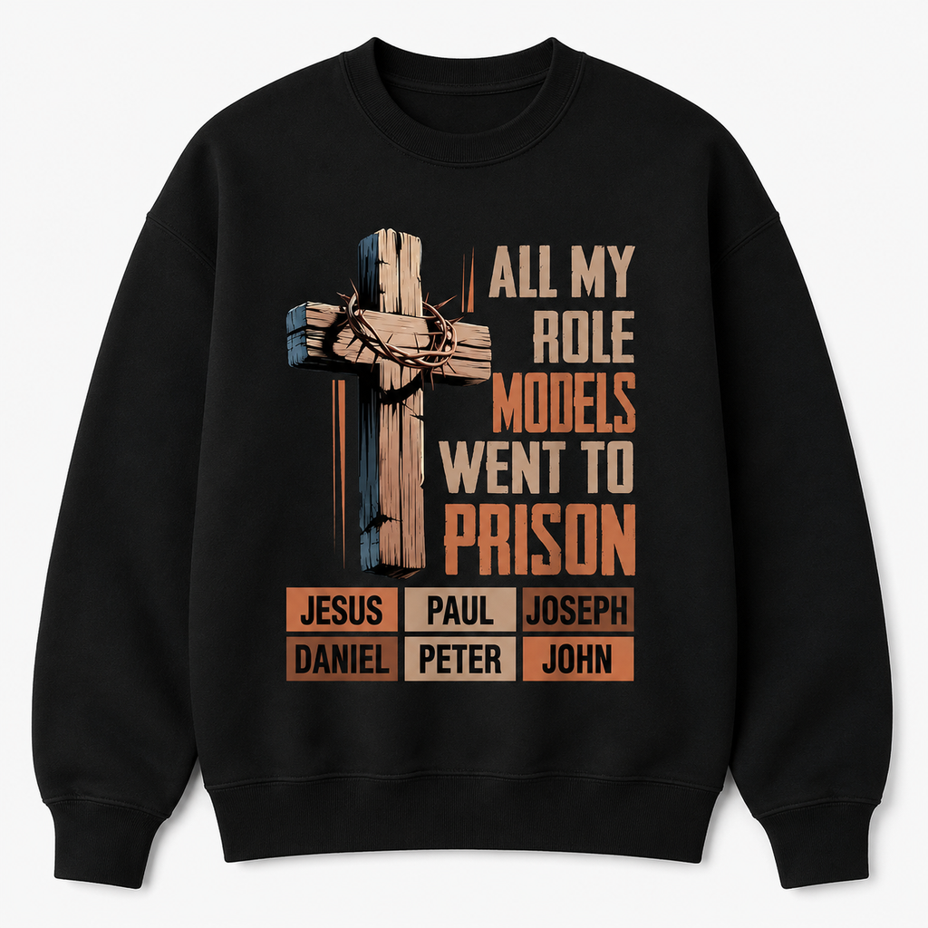 "All My Role Models Went To Prison" Christian T-Shirt/Sweatshirt/Hoodie