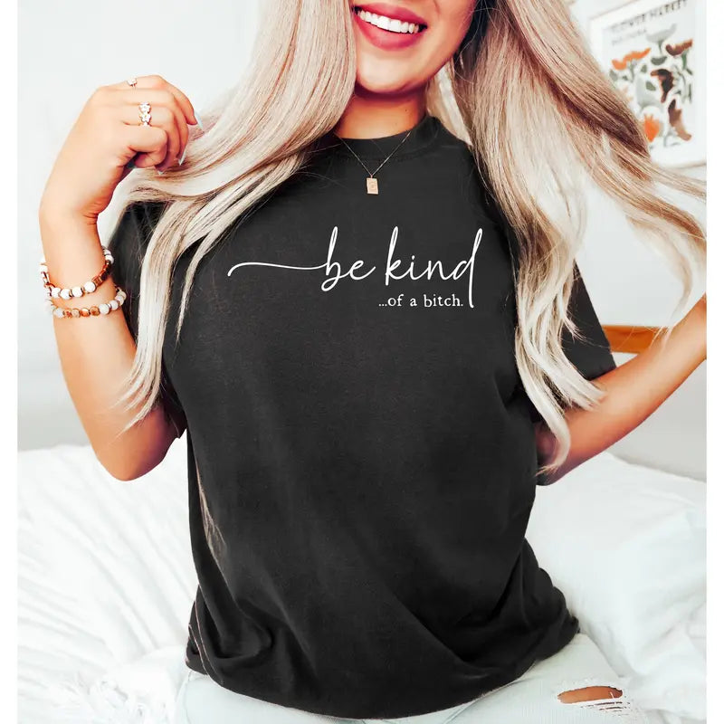 “Be Kind…of a Bitch” T-Shirt /Sweatshirt/Hoodie😈 – Funny Sassy Graphic Tee