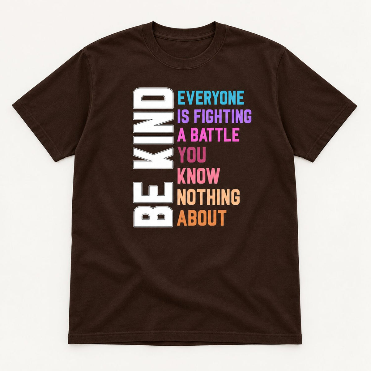 Be Kind Everyone Is Fighting a Battle T-Shirt/Sweatshirt/Hoodie – Inspirational Kindness Graphic Tee