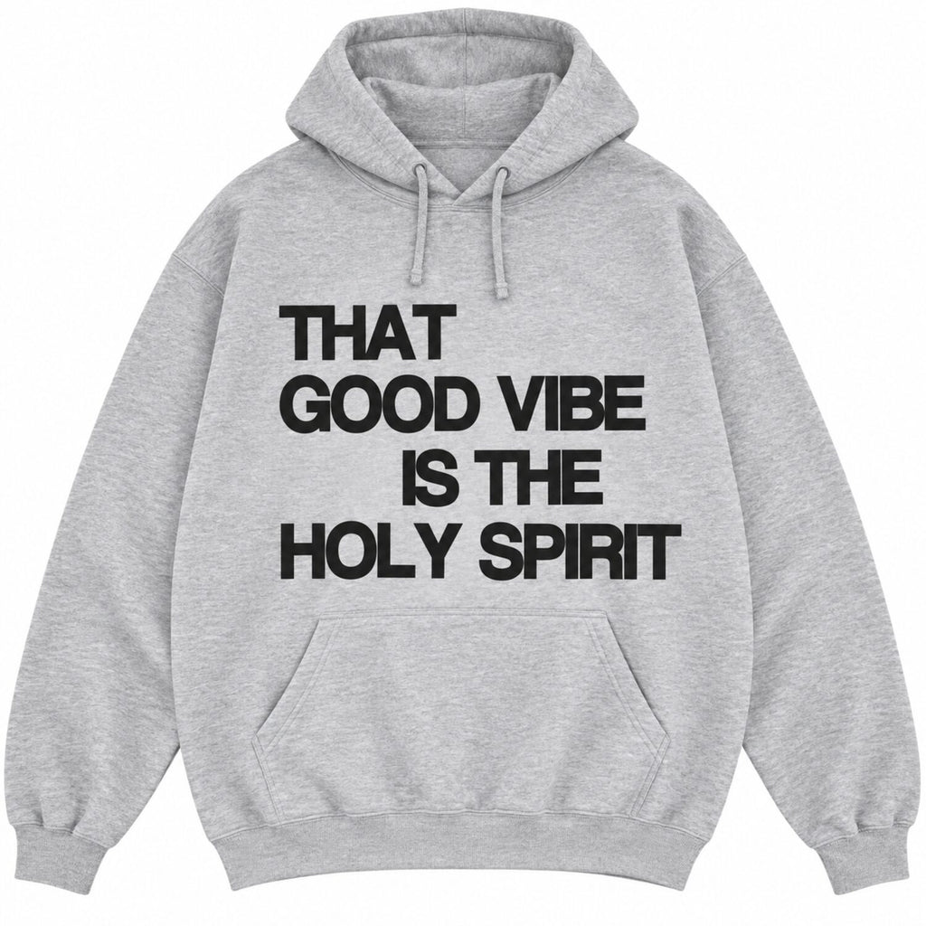 That Good Vibe Is The Holy Spirit Sweatshirt/Hoodie/T-Shirt – Christian Faith Graphic Crewneck