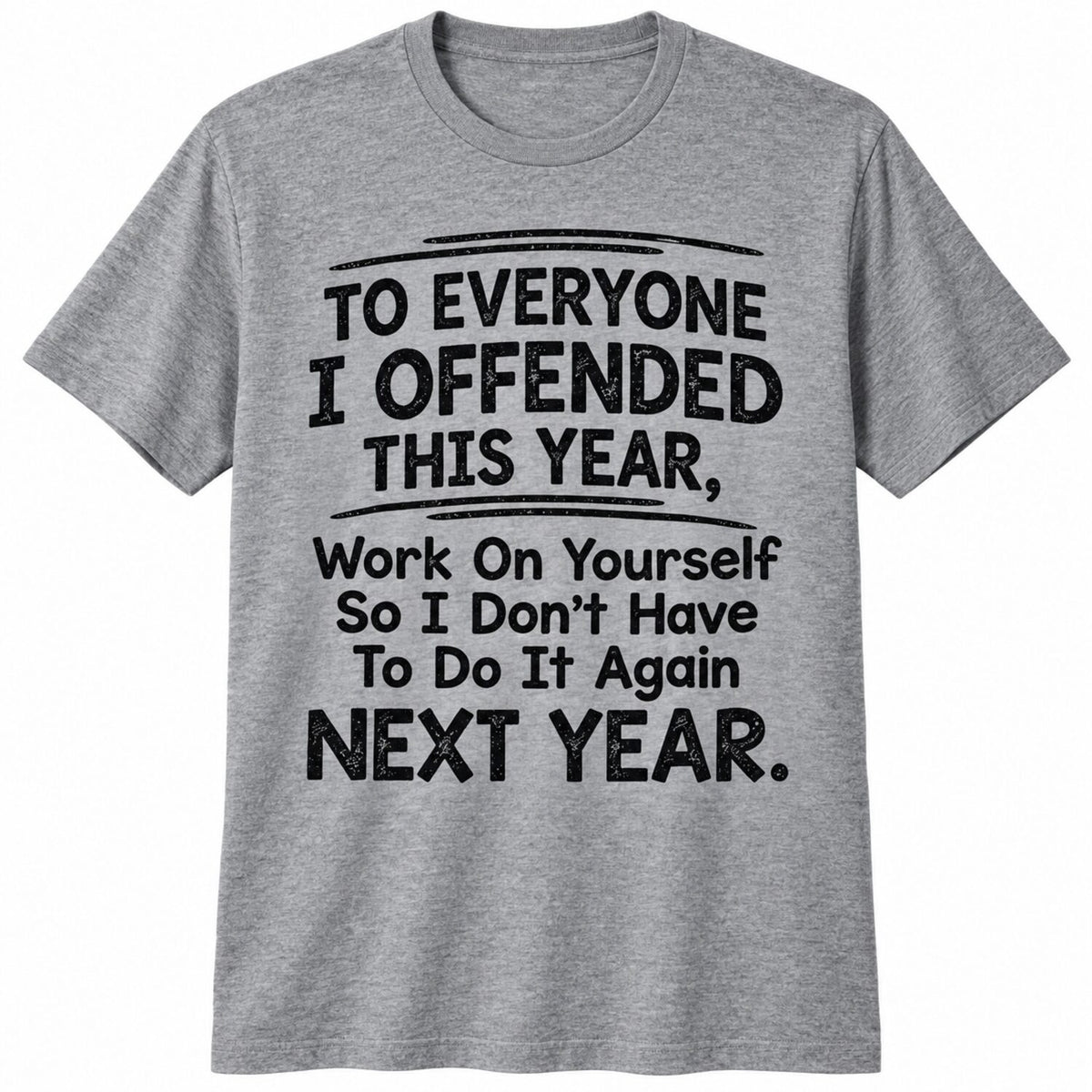 To Everyone I Offended This Year T-Shirt/Sweatshirt/Hoodie – Funny Sarcastic Quote Tee, Savage Humor Graphic Shirt