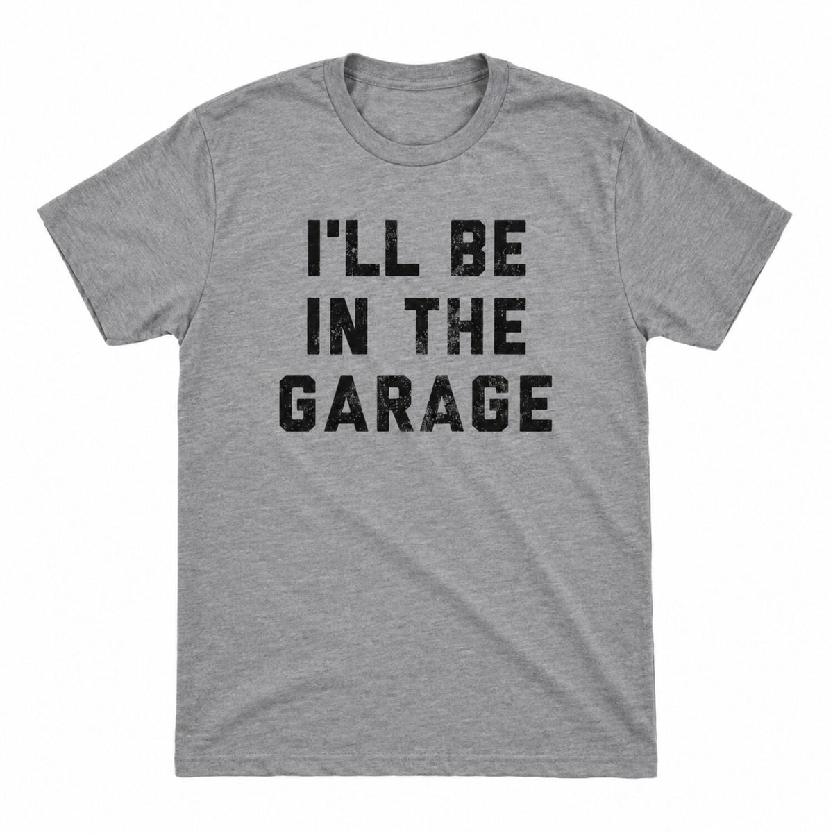I'll Be in The Garage T-Shirt/Sweatshirt/Hoodie – Funny Mechanic Dad & Car Lover Graphic Tee