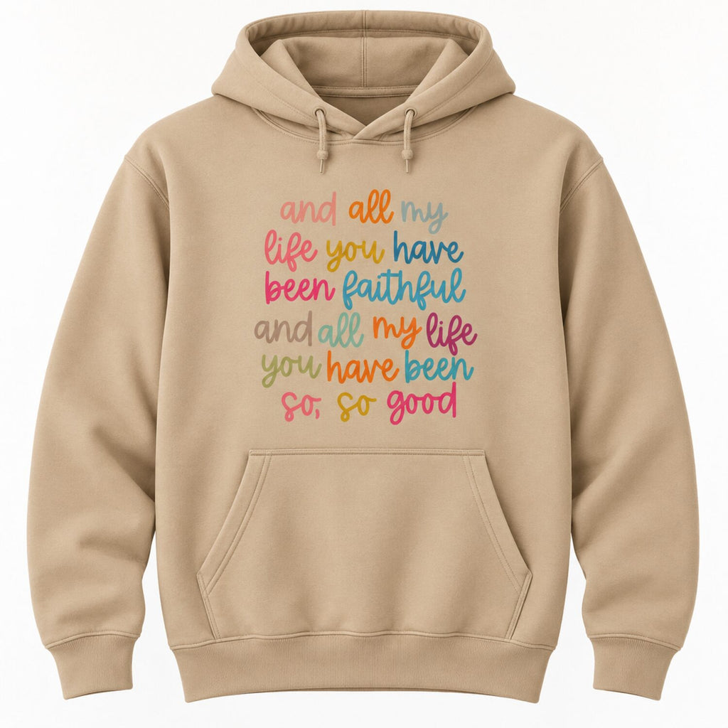 All My Life You Have Been Faithful Sweatshirt/Hoodie/T-Shirt – Colorful Christian Faith Crewneck