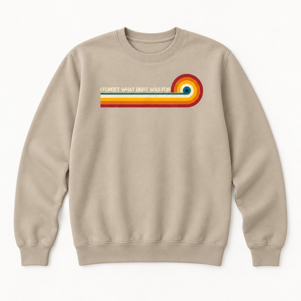 I Forget What Eight Was For T-Shirt/Sweatshirt/Hoodie – Retro Rainbow Stripe Funny Graphic Tee