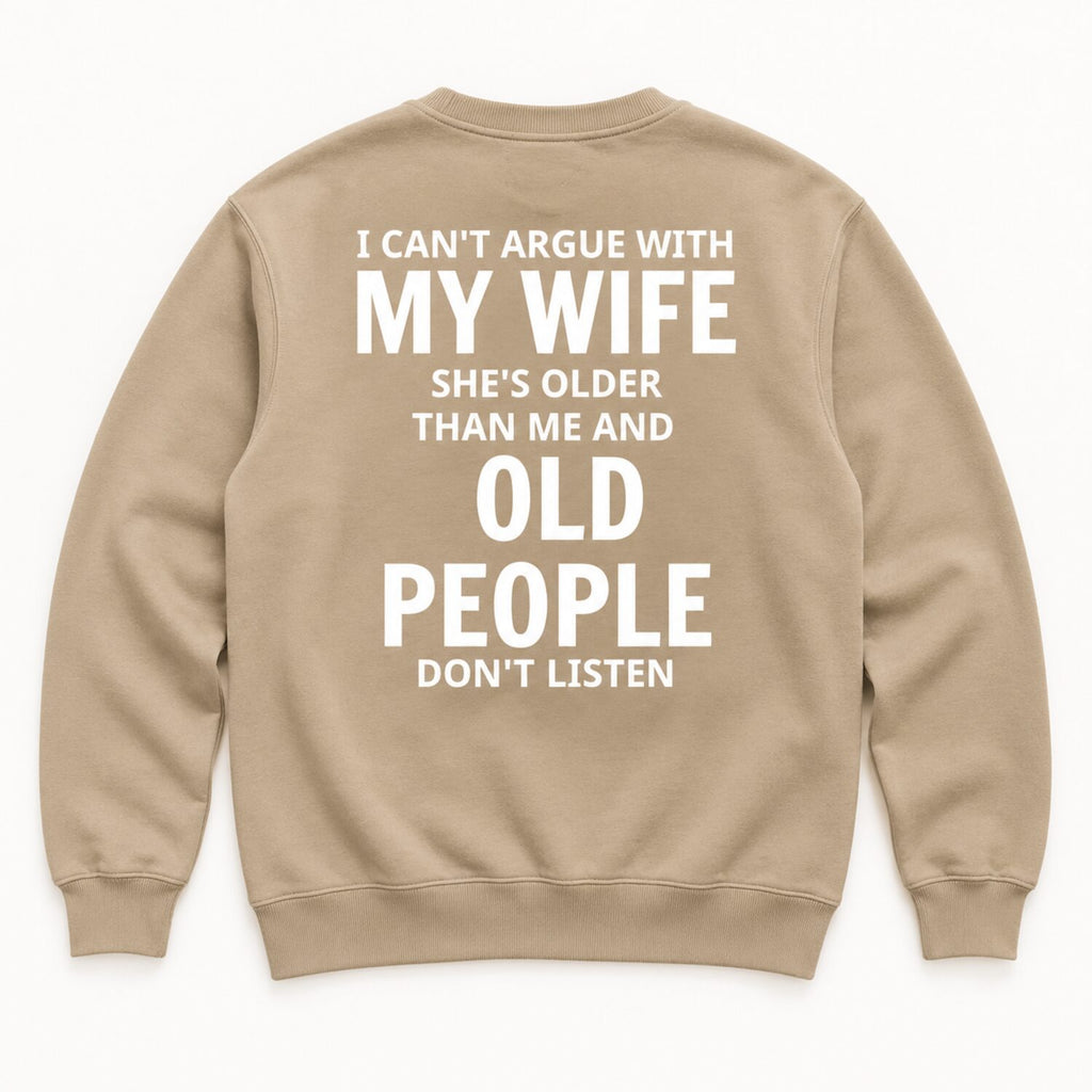 I Can't Argue With My Wife T-Shirt/Sweatshirt/Hoodie – Funny Older Wife Husband Humor Tee
