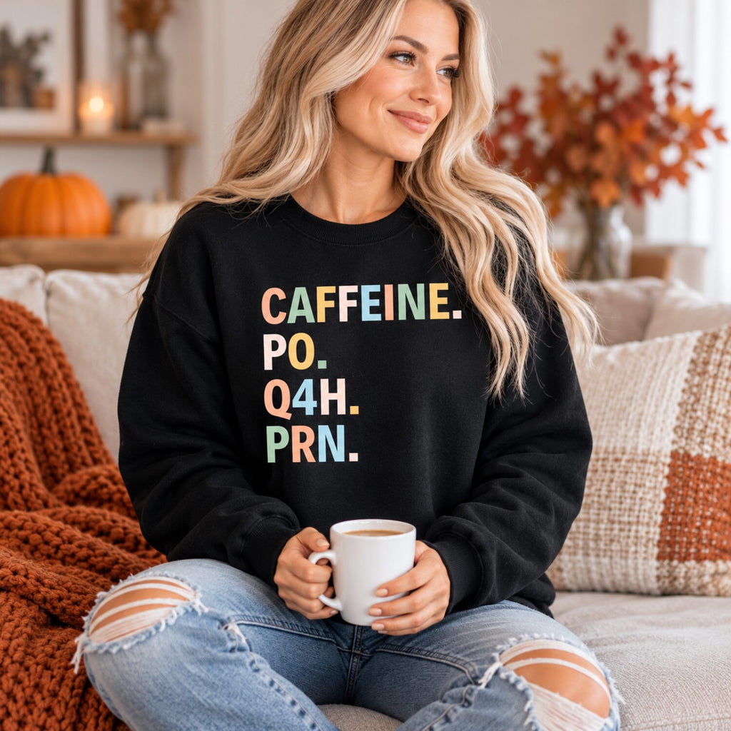 Caffeine PO Q4H PRN Nurse Sweatshirt/Hoodie/T-Shirt – Funny Coffee Lover Crewneck