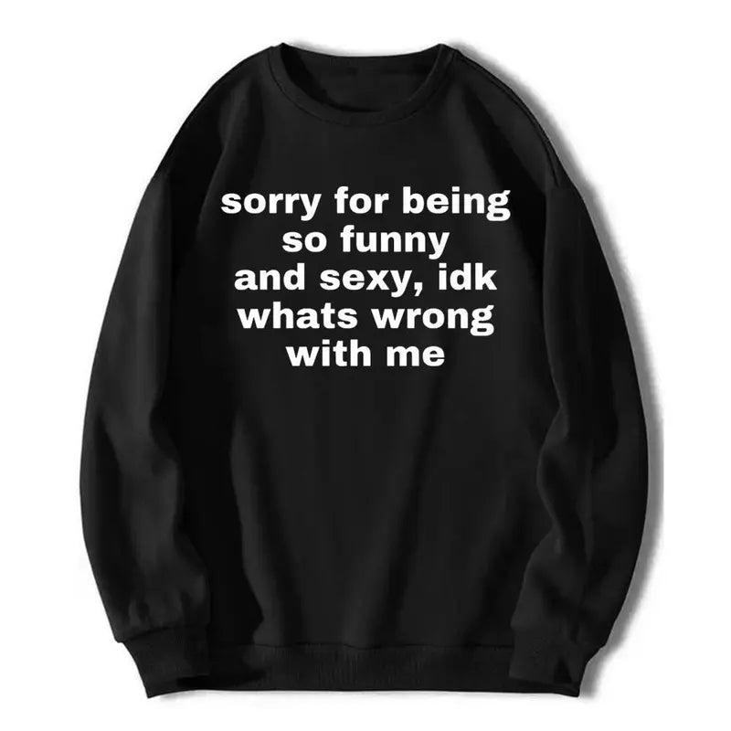 Sorry For Being So Funny & Sexy Tee – Viral Meme Shirt/Sweatshirt/Hoodie