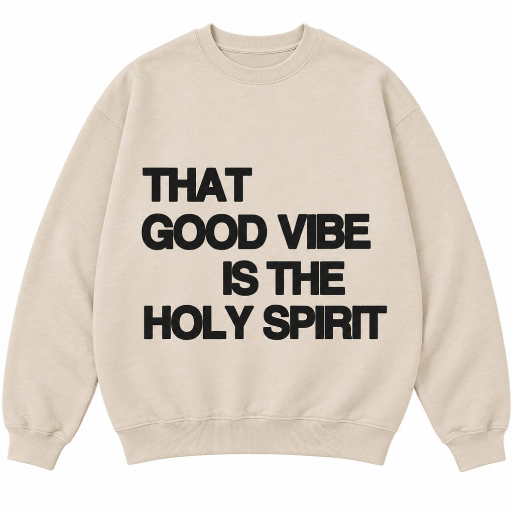 That Good Vibe Is The Holy Spirit Sweatshirt/Hoodie/T-Shirt – Christian Faith Graphic Crewneck