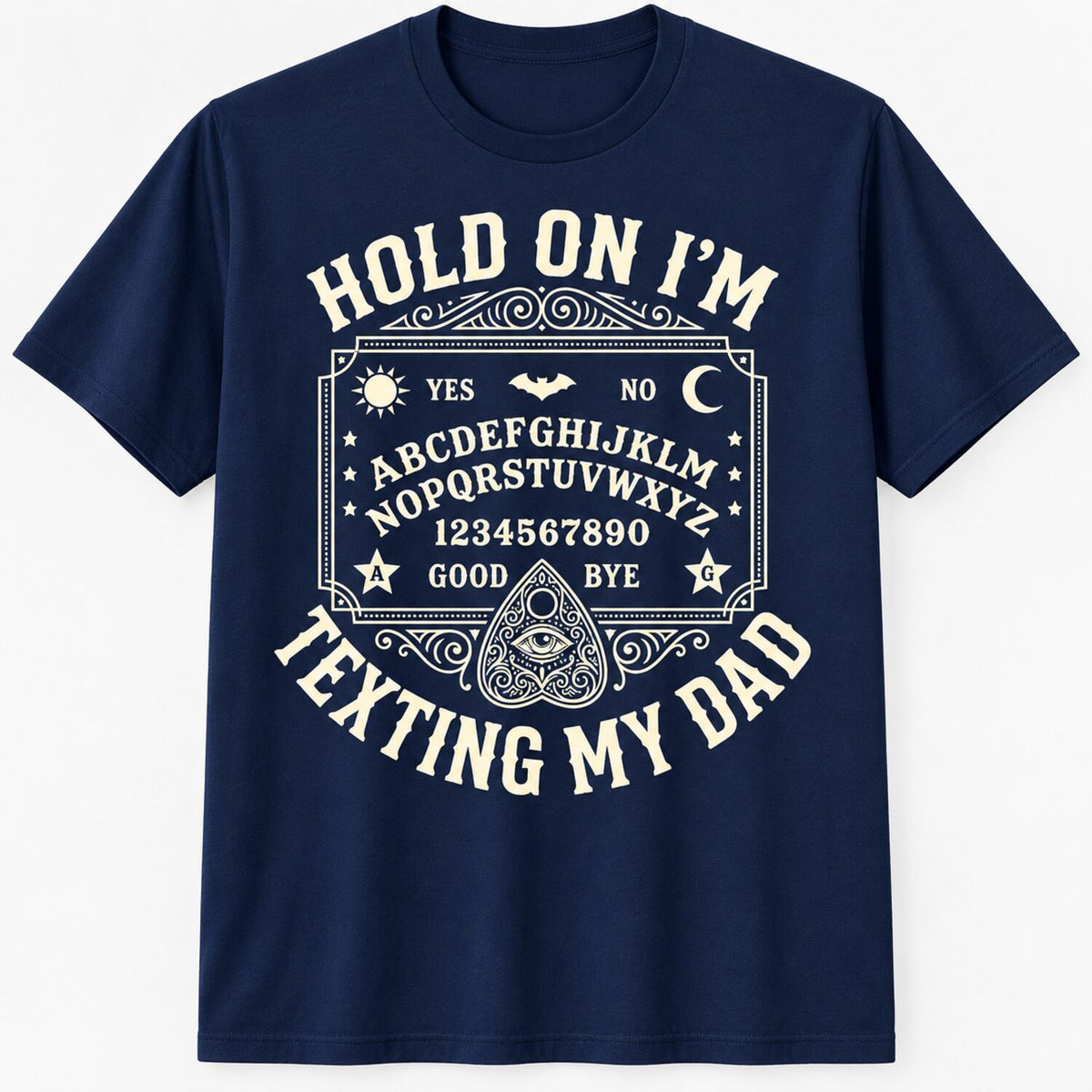 Hold On I'm Texting My Dad T-Shirt/Sweatshirt/Hoodie – Funny Ouija Board Gothic Halloween Tee