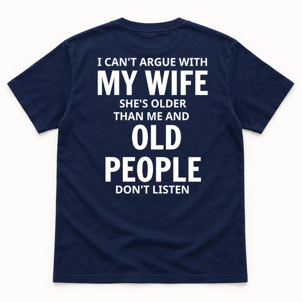 I Can't Argue With My Wife T-Shirt/Sweatshirt/Hoodie – Funny Older Wife Husband Humor Tee