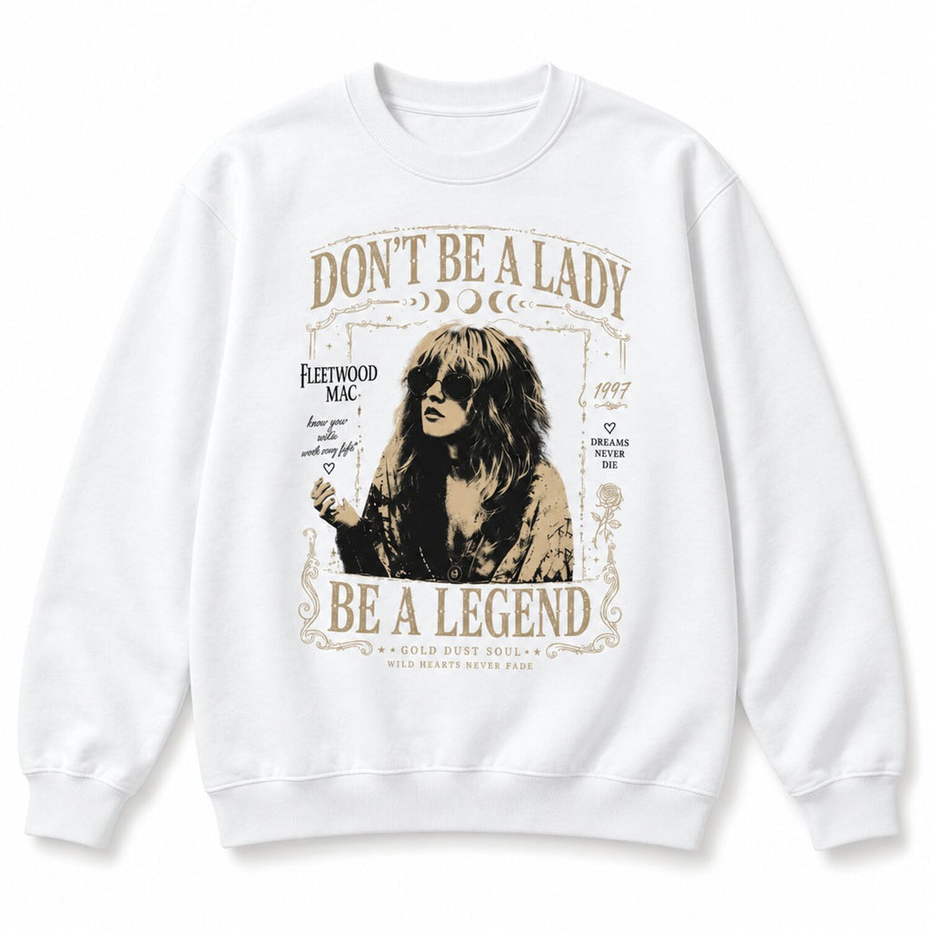 Don't Be a Lady Be a Legend Stevie Nicks Tee - Vintage Boho Rock Band Shirt/Sweatshirt/Hoodie