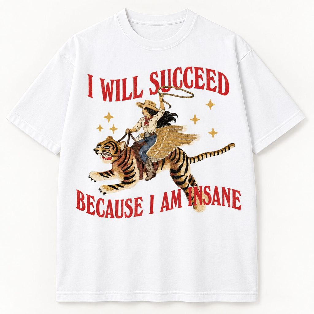 I Will Succeed Because I Am Insane T-Shirt/Sweatshirt/Hoodie – Vintage Western Winged Tiger Graphic Tee