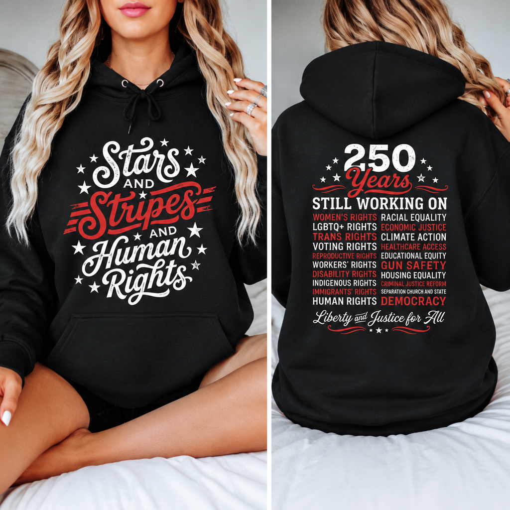 Stars and Stripes And Human Rights Graphic Tee/Sweatshirt/Hoodie - 250 Years America Still Working On Social Justice
