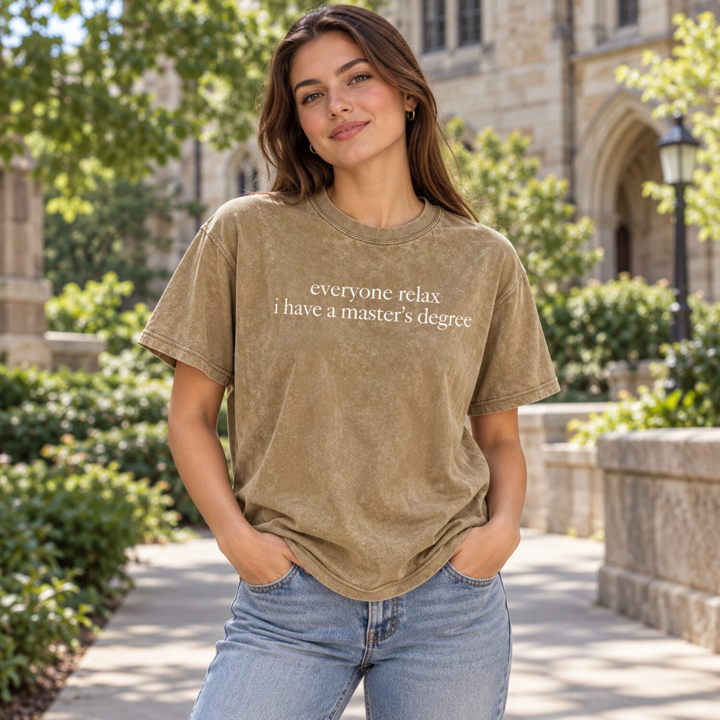 Everyone Relax I Have a Master's Degree T-Shirt/Sweatshirt/Hoodie – Vintage Washed Funny Graduate Tee