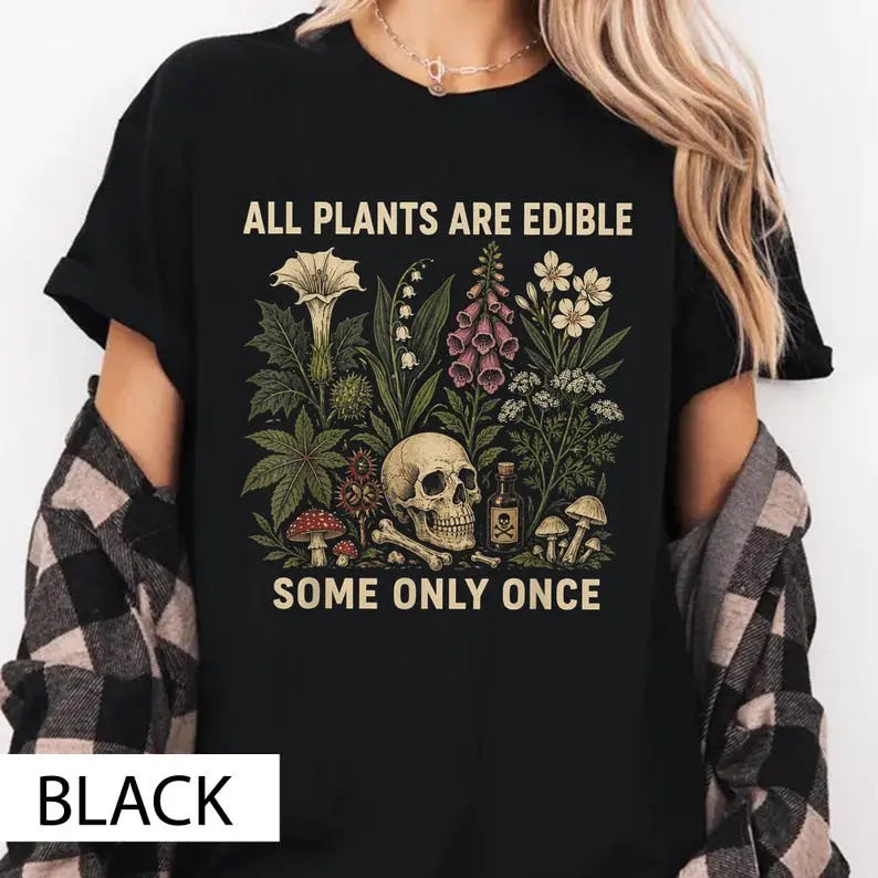 All Plants Are Edible Tee – Dark Botanical Humor Shirt/Sweatshirt/Hoodie
