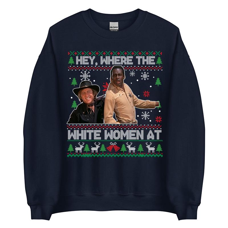 Hey Where The White Woment At Shirt, Christmas Ugly Sweater, Blazing Saddles Sherifff Shirt, Movie Quotes Shirt ,  Blazing Saddles Christmas Shirt