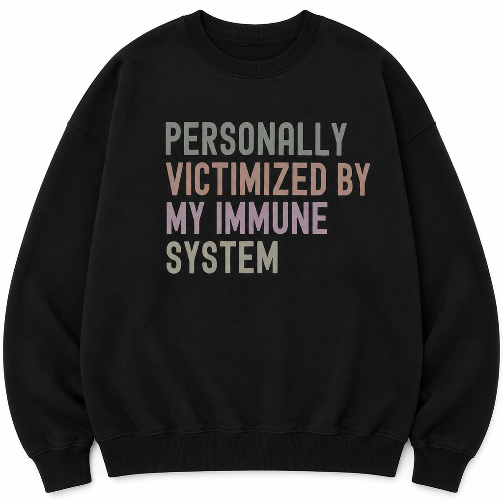 Personally Victimized By My Immune System Graphic T-Shirt/Sweatshirt/Hoodie – Funny Autoimmune Awareness Cotton Tee